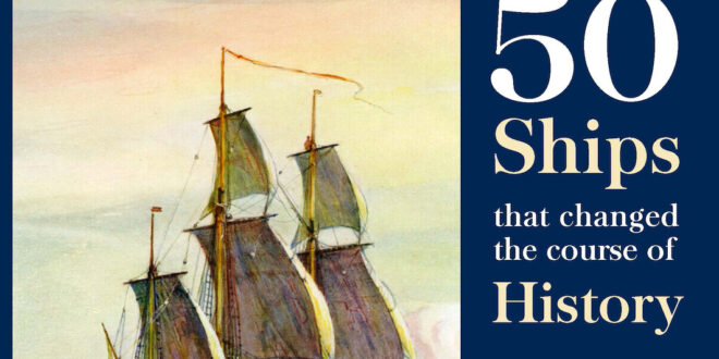 50 Ships that Changed the Course of History