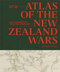 Atlas of the New Zealand Wars Vol 1