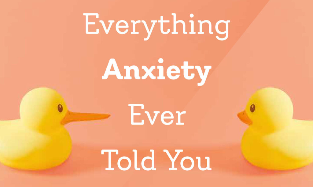 Everything Anxiety Ever Told You is a Lie