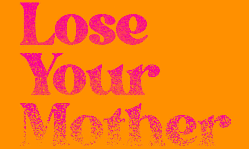 How to Lose Your Mother