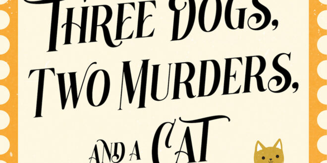 Three Dogs, Two Murders, and a Cat