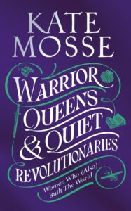 Warrior Queens & Quiet Revolutionaires
